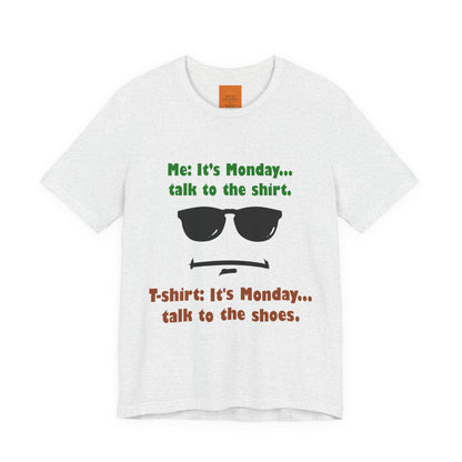It's Monday... talk to the shirt | Monday Humor T-Shirt
