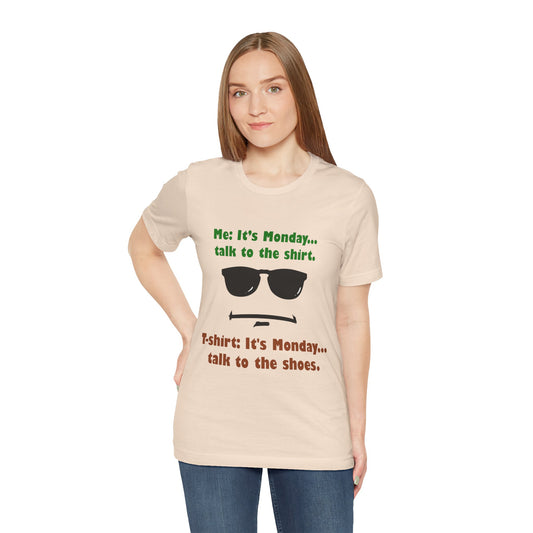 It's Monday... talk to the shirt | Monday Humor T-Shirt