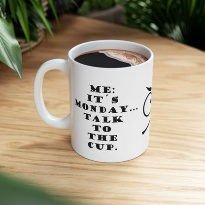 It's Monday... talk to the cup | Funny Ceramic Mug