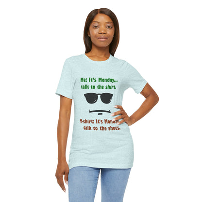 It's Monday... talk to the shirt | Monday Humor T-Shirt