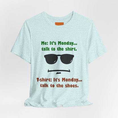 It's Monday... talk to the shirt | Monday Humor T-Shirt
