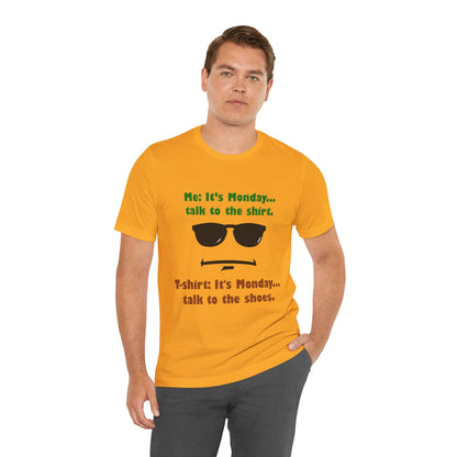 It's Monday... talk to the shirt | Monday Humor T-Shirt