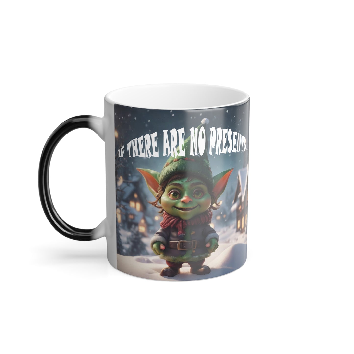 If there are no presents... I'll turn into the Grinch — Color-Changing Holiday Mug 11oz