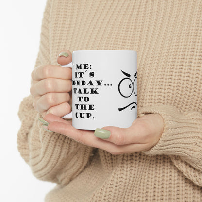 It's Monday... talk to the cup | Funny Ceramic Mug